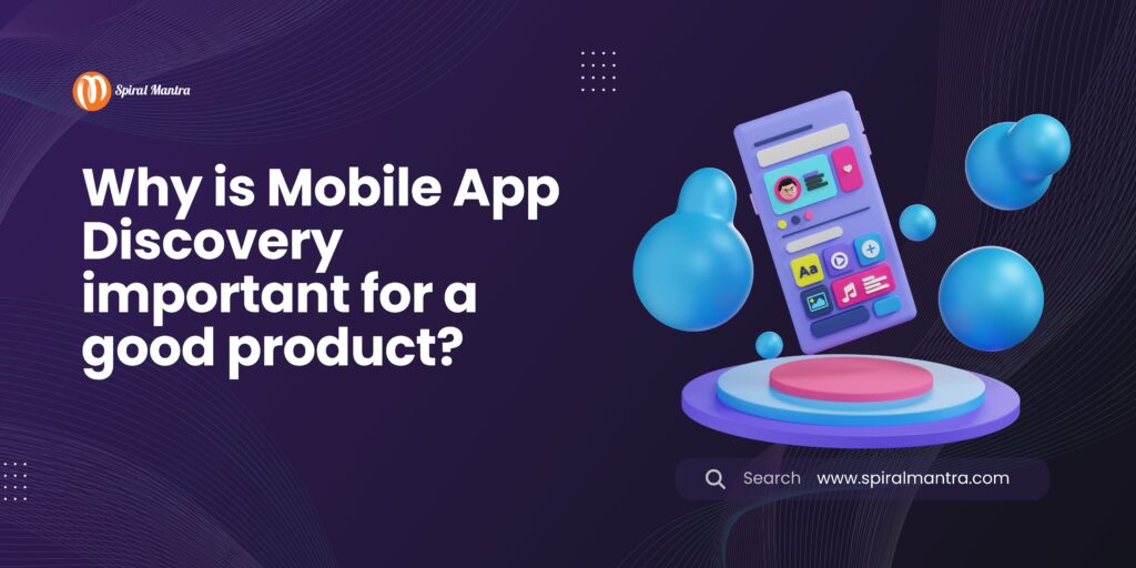 Why is Mobile App Discovery important for a good product