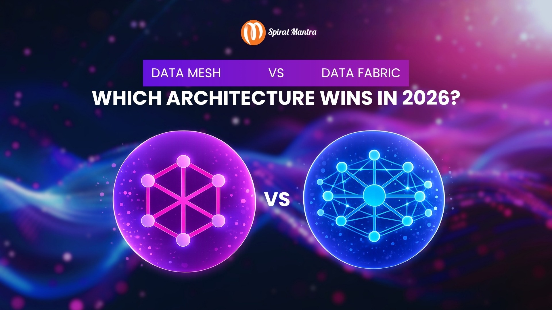 Data Mesh vs Data Fabric: Which Architecture Wins in 2026?